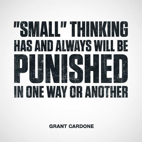 Grant Cardone Quotes - Small Thinking Gets Punished