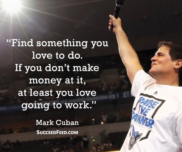 Mark Cuban Quotes - Find something you love to do