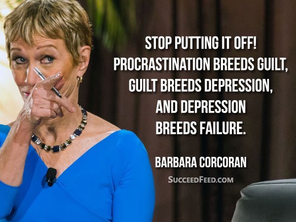 Barbara Corcoran Quotes: Stop putting if off!