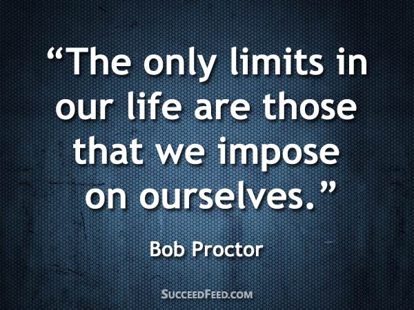 Bob Proctor Quotes - The only limits in our life