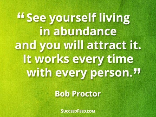 Bob Proctor Quotes - See yourself living in abundance