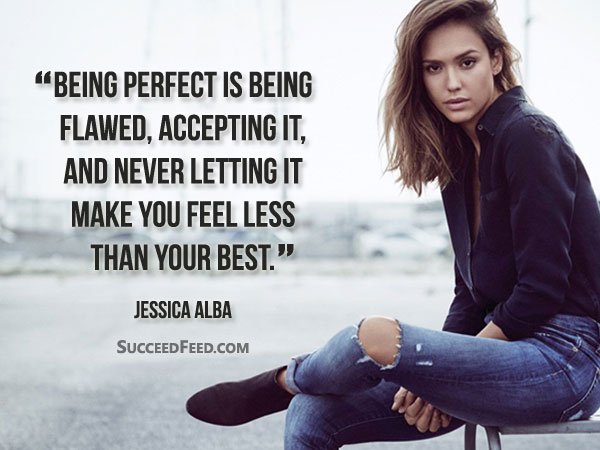 Jessica Alba Quotes - Being perfect is being flawed...