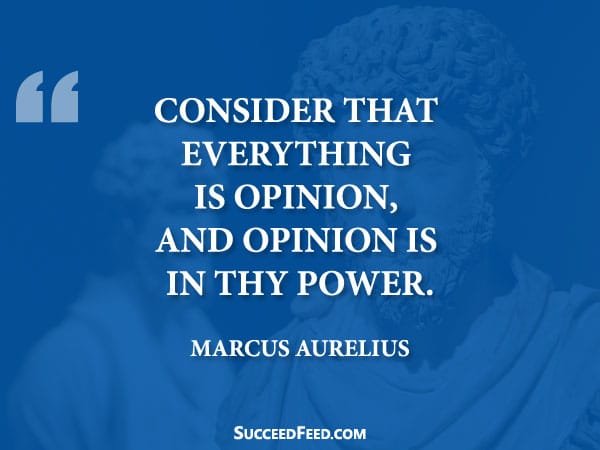 Marcus Aurelius Quote: Consider that everything is opinion